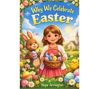 Why We Celebrate Easter | Easter Books for Kids | Christian Holiday Story for Boys & Girls | Spring & Easter Traditions Book for Ages 3-5, 6-8, 8-12 (Why We Celebrate Holidays)