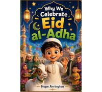 Why We Celebrate Eid al-Adha: A Heartwarming Story of Faith, Family & Giving | Islamic Holiday Book for Kids | Muslim Cultural Books for Boys & Girls | Ages 4-8, 8-12 (Why We Celebrate Holidays)