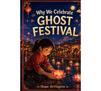 Why We Celebrate Ghost Festival: A Chinese Holiday of Lanterns, Family, and Remembrance | Chinese Culture Books for Kids | Ages 4-6, 5-7, 8-12 and Above (Why We Celebrate Holidays)