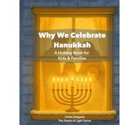 Why We Celebrate Hanukkah: A Holiday Book for Kids & Families (The Feasts of Light Series)