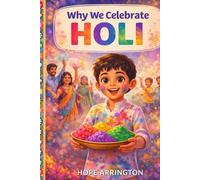 Why We Celebrate Holi: The Festival of Colors | Holi Books for Kids | Indian Cultural Holiday Books for Boys & Girls | Ages 4-8, 8-12