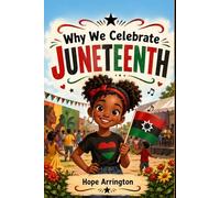 Why We Celebrate Juneteenth: A Children’s Story of Freedom & Family | Juneteenth Books for Kids | African American History Books for Boys & Girls | US Cultural Holiday Book for Ages 4-8, 8-12 & Above