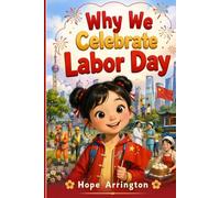 Why We Celebrate Labor Day: A Children's Story About Workers and Appreciation in China | Labor Day Books for Kids | Chinese Cultural Holiday Books for ... | Ages 4-8, 8-12 (Why We Celebrate Holidays)