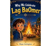 Why We Celebrate Lag BaOmer: A Jewish Holiday Story for Kids | Lag BaOmer Books for Children | Jewish Culture & Tradition Books for Boys & Girls | Ages 3-5, 6-8, 8-12 (Why We Celebrate Holidays)