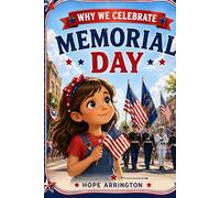 Why We Celebrate Memorial Day: A Story of Heroes and Remembrance | Memorial Day Books for Kids | American Holiday Books for Boys & Girls | Ages 4-8, 8-12 and Above (Why We Celebrate Holidays)