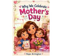 Why We Celebrate Mother’s Day: A Heartwarming Family Story About Love & Gratitude | Mother’s Day Books for Kids | US Holiday Books for Boys & Girls | Ages 4-8, 6-8, 8-12 (Why We Celebrate Holidays)