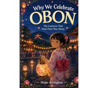 Why We Celebrate Obon: The Festival of Lanterns | Obon Books for Kids | Japanese Culture Books for Children | Holiday Books for Ages 4-6, 5-7, 8-12 and Above (Why We Celebrate Holidays)
