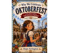 Why We Celebrate Oktoberfest: The Festival of Tradition and Togetherness | Oktoberfest Books for Kids | German Cultural Holiday Books for Boys & Girls | Ages 4-6, 5-7, 8-12