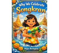 Why We Celebrate Songkran: Thailand New Year Festival Book for Kids | Thai Cultural Holiday Book for Boys & Girls | Ages 3-5, 6-8, 8-12 (Why We Celebrate Holidays)
