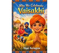 Why We Celebrate Vaisakhi: The Story of Vaisakhi Festival | Sikh Holiday Books for Kids | Indian & Punjabi Cultural Books for Boys & Girls | Harvest ... 8-12 and Above (Why We Celebrate Holidays)