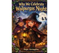 Why We Celebrate Walpurgis Night: Spring Festival Book for Kids | German Culture and Traditions | European Holiday Stories for Children Ages 4-8 and 8-12 (Why We Celebrate Holidays)