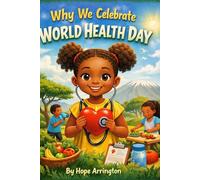 Why We Celebrate World Health Day: A Children’s Story About Health, Kindness & Community | Global Holiday Books for Kids | Cultural Learning for Ages ... Read-Aloud Book (Why We Celebrate Holidays)