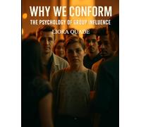 Why We Conform: The Psychology of Group Influence (How We Are Manipulated)