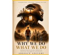 WHY WE DO WHAT WE DO: The Hidden Psychology of the African Mind