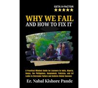 WHY WE FAIL - AND HOW TO FIX IT: A Practical Mindset Guide for Learners in India, Nigeria, Kenya, the Philippines, Bangladesh, Pakistan, and Sri Lanka to Overcome Failure and Achieve Global Success