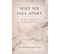Why We Fall Apart: The Seven Cellular Sins Behind Ageing and Cancer