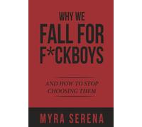 Why We Fall for F*ckboys: And How to Stop Choosing Them