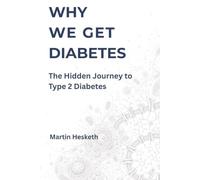 Why We Get Diabetes: The Hidden Journey to Type 2 Diabetes (The Why We Get Series)
