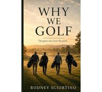 Why We Golf: The Game Was Never The Point