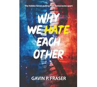 Why We Hate Each Other: The Hidden Forces Pulling Free Democracies Apart