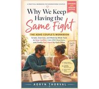 Why We Keep Having the Same Fight - The ADHD Couple's Workbook: Scripts, Exercises, and Week-by-Week Tools to Stop Conflict, Calm RSD Reactions, and ... Each Other (Life Lessons with Aoryn Thorval)