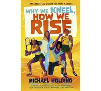 Why We Kneel, How We Rise: Children's Edition : An essential guide for anti-racism by award-winning author and sporting legend