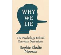 Why We Lie: The Psychology Behind Everyday Deceptions*