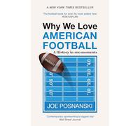 Why We Love American Football: A History in 100 Moments