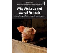 Why We Love and Exploit Animals: Bridging Insights from Academia and Advocacy