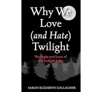 Why We Love (and Hate) Twilight: The Highs and Lows of the Twilight Saga