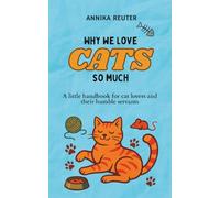 Why we love cats so much: A little handbook for cat lovers and their humble servants