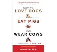 Why We Love Dogs, Eat Pigs, and Wear Cows: An Introduction to Carnism, 10th Anniversary Edition