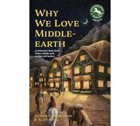 Why We Love Middle-earth: An Enthusiast's Book about Tolkien, Middle-earth, and the LotR Fandom (A Middle-earth Treasury)