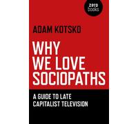 Why We Love Sociopaths - A Guide To Late Capitalist Television