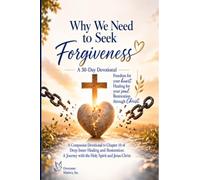 Why We Need To S orgiveness: A 30-Day Devotional: A Companion to Chapter 10 of Deep Inner Healing and Restoration: A Journey with The Holy Spirit and Jesus Christ