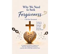 Why We Need To S orgiveness: A 30-Day Devotional: A Companion to Chapter 10 of Deep Inner Healing and Restoration: A Journey with The Holy Spirit and Jesus Christ