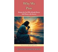 Why We Pray: Because the God Who Already Knows Still Wants to Be Known: 24 (By His Spirit)