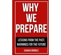 Why We Prepare: Lessons From The Past, Warnings For The Future (The Survival Collection)