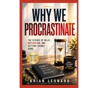 WHY WE PROCRASTINATE: The Science of Delay, Motivation, and Getting Things Done