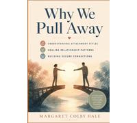 Why We Pull Away: Understanding Attachment Styles, Healing Relationship Patterns, and Building Secure Connections