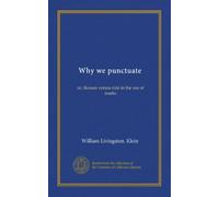 Why we punctuate: or, Reason versus rule in the use of marks