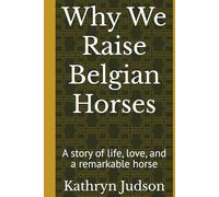 Why We Raise Belgian Horses