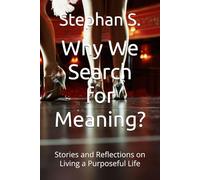 Why We Search for Meaning?: Stories and Reflections on Living a Purposeful Life