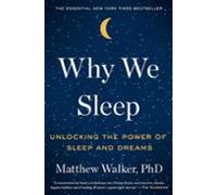 Why We Sleep : The New Science Of Sleep And Dreams