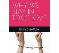 WHY WE STAY IN TOXIC LOVE