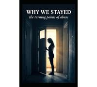 Why we stayed . . .: Turning points of abuse