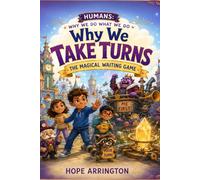 Why We Take Turns: The Magical Waiting Game | Patience & Fairness Book for Kids | Social Skills, Teamwork & Emotional Learning Adventure for Ages 4-8, 5-7, 8-12 (Humans: Why We Do What We Do)