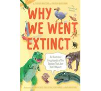 Why We Went Extinct: An Illustrated Encyclopedia of the Species That Just Didn't Make It
