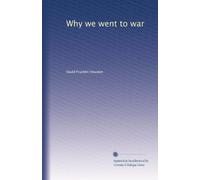 Why we went to war: Volume 1