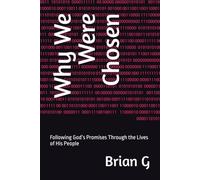 Why We Were Chosen: Following God’s Promises Through the Lives of His People